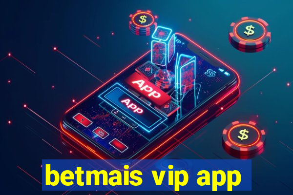betmais vip app